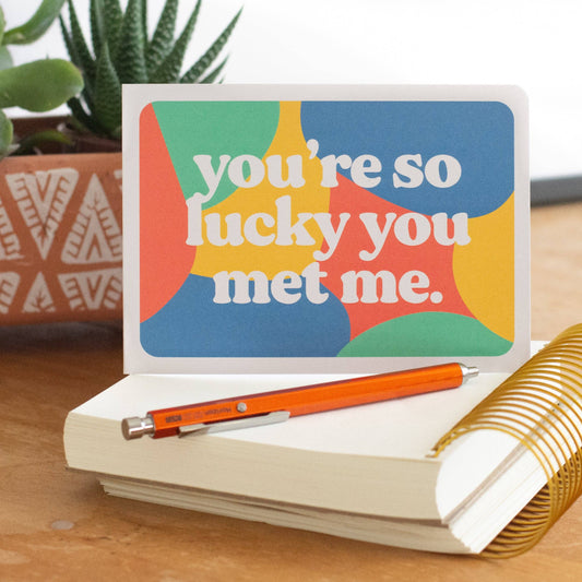 So Lucky To Have Me Greeting Card
