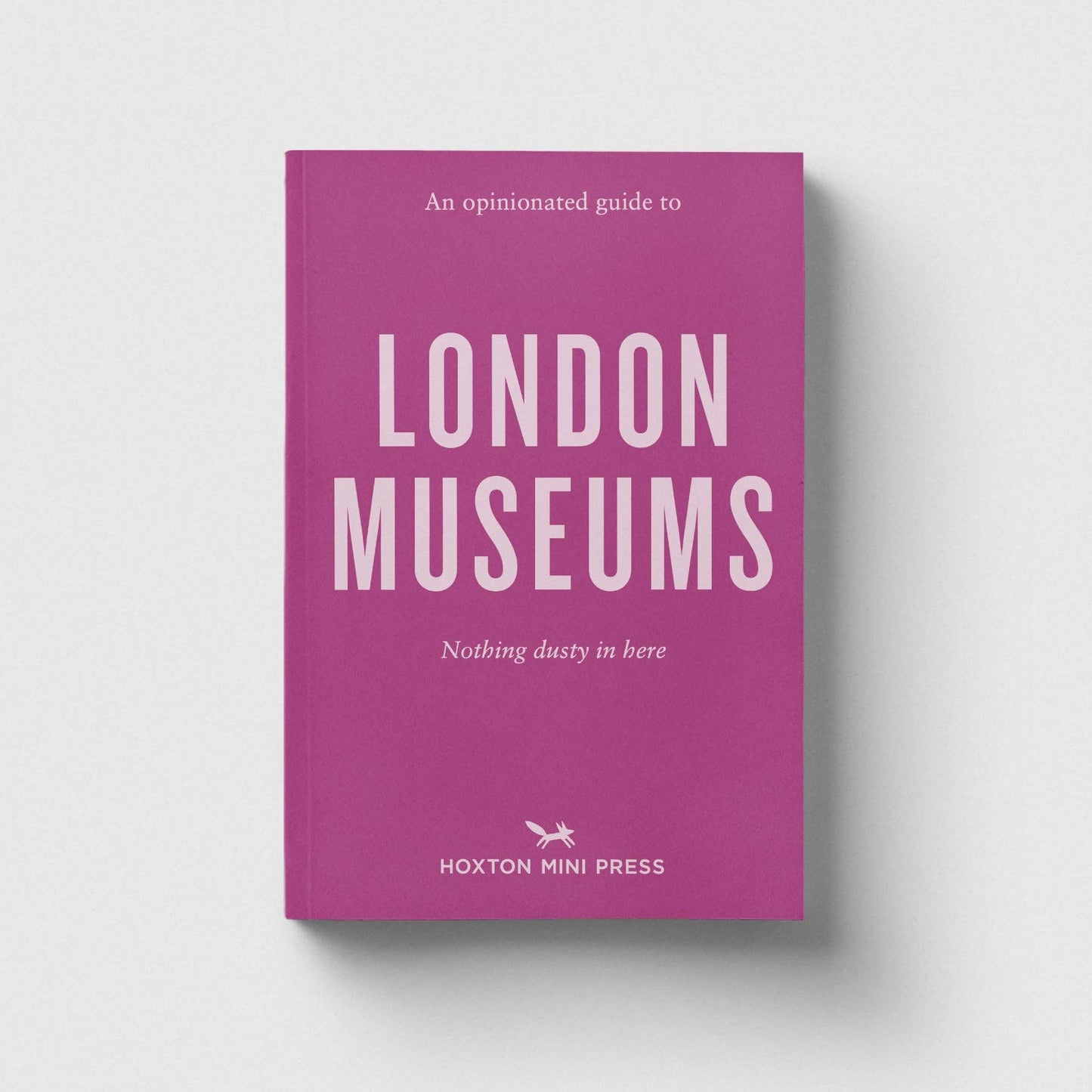Book cover of 'An Opinionated Guide to London Museums' by Hoxton Mini Press on a light gray background