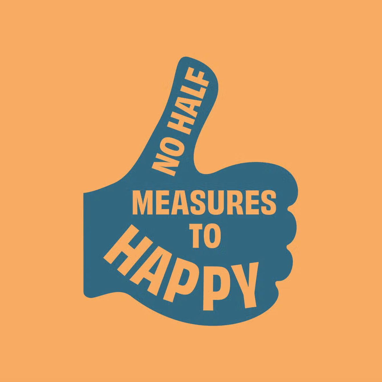 Blue hand making a thumbs up sign with 'No Half Measures to Happy' text on a light orange background