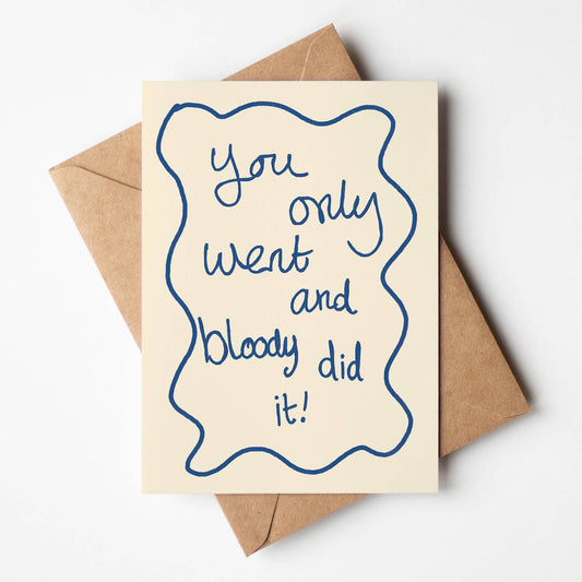 Only Went And Bloody Did It! Greeting Card