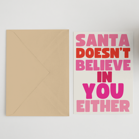 Santa Doesn’t Believe In You Either Greeting Card