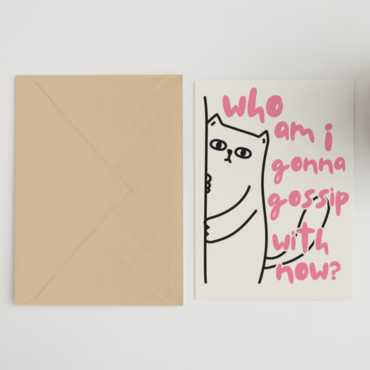 Who Am I Gonna Gossip With Now? Greeting Card