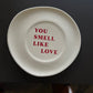 You Smell Like Love Ceramic Plate