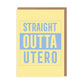 Straight Outta Utero Greeting Card