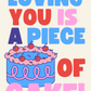 Loving You Is A Piece Of Cake Greeting Card