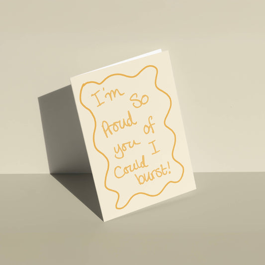 I'm So Proud Of You I Could Burst Greeting Card