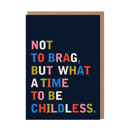 Not to Brag, But What a Time to Be Childless Greeting Card