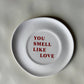 You Smell Like Love Ceramic Plate