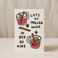 Lots Of Mulled Wine In Bed By Nine Christmas Greeting Card