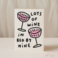 Lots Of Wine In Bed By Nine Greeting Card