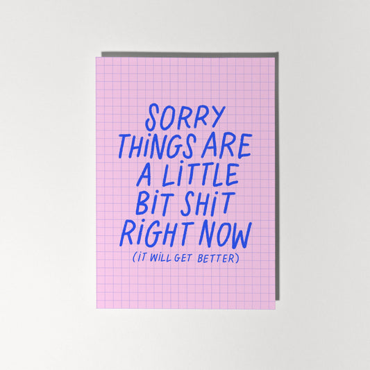Sorry Things Are a Little Bit Shit Right Now (It Will Get Better) Greeting Card