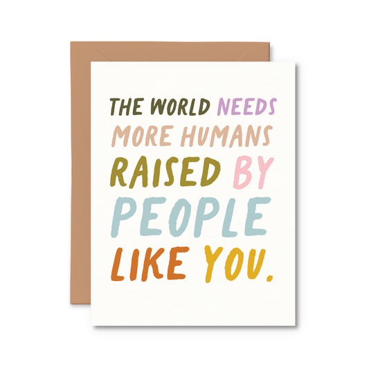 Card with motivational quote 'The world needs more humans raised by people like you' on a white background