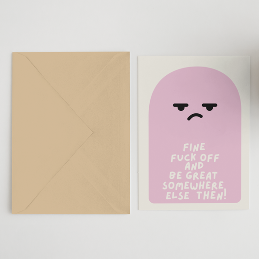 Fine Be Great Somewhere Else Then Greeting Card